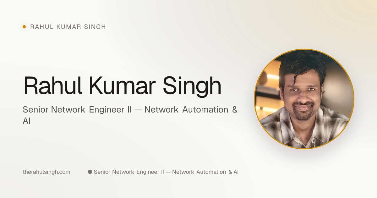 Rahul Kumar Singh — Senior Network Engineer II — Network Automation & AI